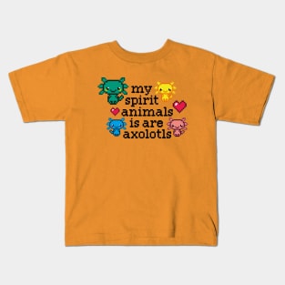 my spirit animals is are axolotls / perfect gift for every kid Kids T-Shirt